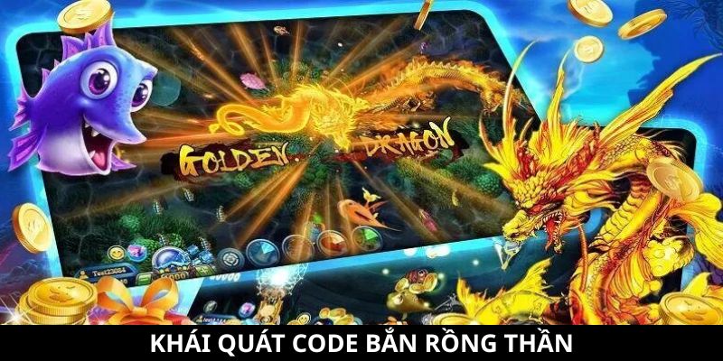 Code Bắn Rồng Thần - Cách Nhận Và Những Lưu Ý Đặc Biệt 2 Khái quát code Bắn Rồng Thần