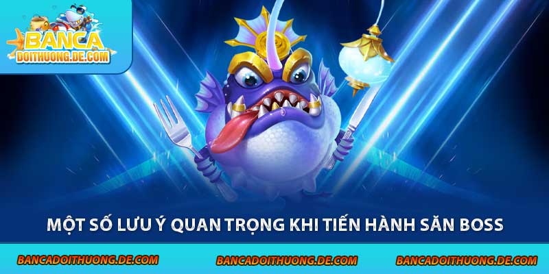 Cá Boss Là Gì? Hé lộ Bí Mật Về Sinh Vật Quyền Lực Top 1 Game 4 Một số lưu ý quan trọng khi tiến hành săn boss
